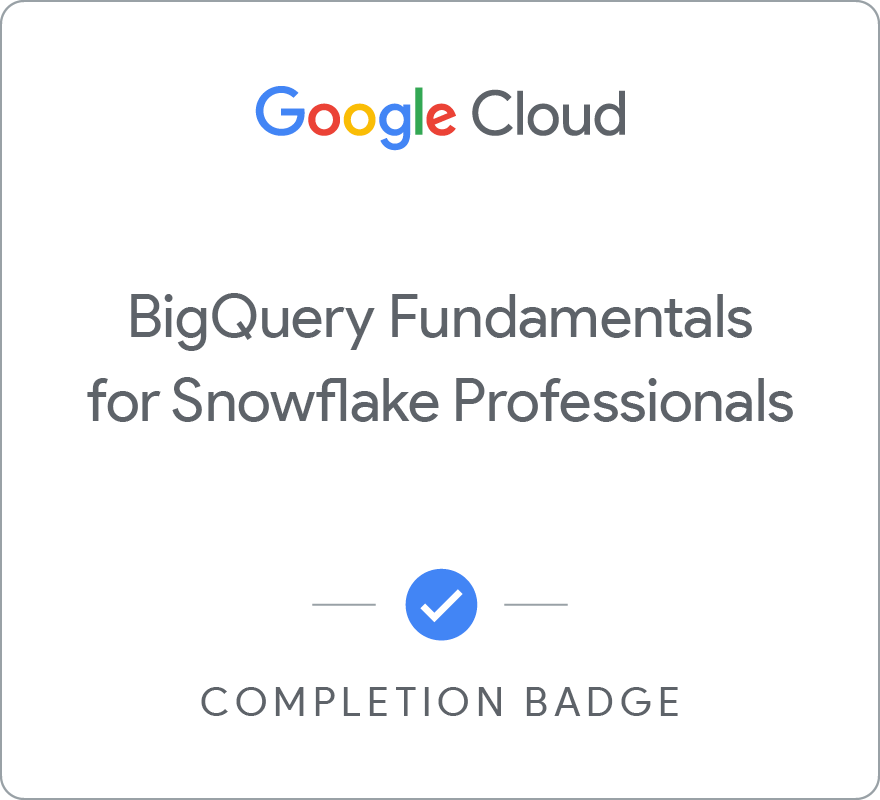 BigQuery Fundamentals for Snowflake Professionals 배지