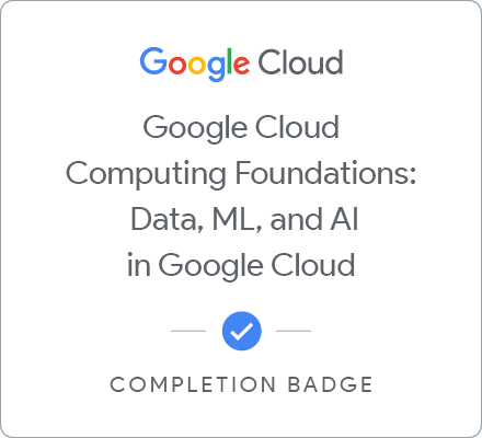 Google Cloud Computing Foundations: Data, ML, and AI in Google Cloud のバッジ