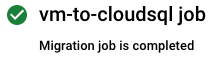 The migration job named vm-to-cloudsql has a status of complete.
