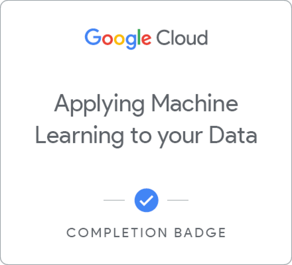Badge for Applying Machine Learning to your Data with Google Cloud