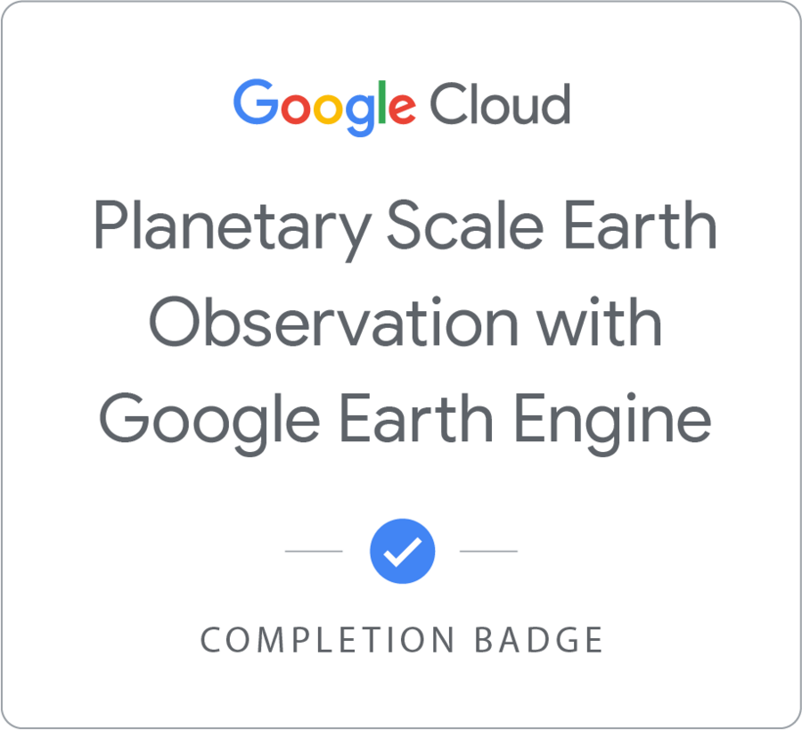 Odznaka za ukończenie szkolenia Planetary Scale Earth Observation with Google Earth Engine