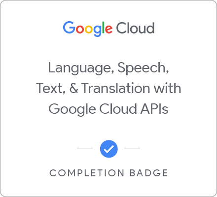 Badge for Language, Speech, Text, &amp; Translation with Google Cloud APIs