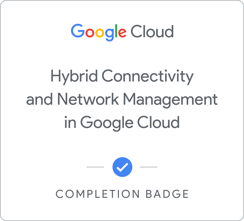 Badge für Networking in Google Cloud: Hybrid Connectivity and Network Management