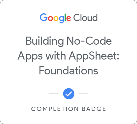 Odznaka za ukończenie szkolenia Building No-Code Apps with AppSheet: Foundations