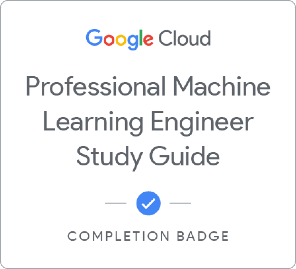 Badge for Professional Machine Learning Engineer Study Guide