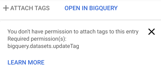 Error message: You don't have permission to attach tags to this entry Required permssion(s): bigquery.datasets.updateTag