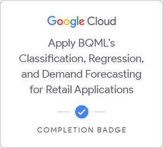 Badge pour Applying BigQuery ML's Classification, Regression, and Demand Forecasting for Retail Applications