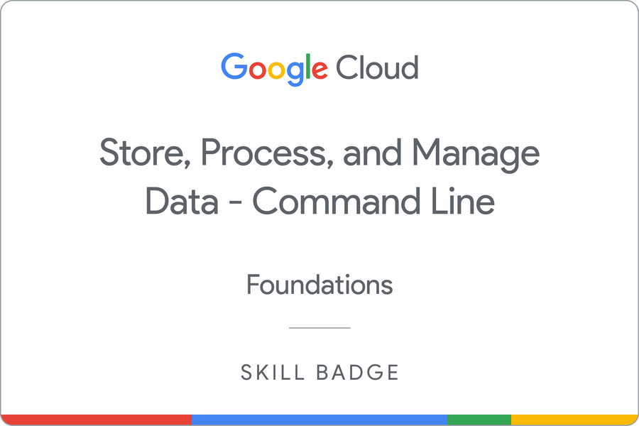 Badge for Store, Process, and Manage Data on Google Cloud - Command Line
