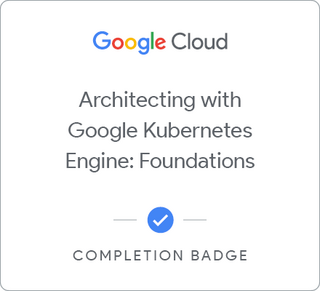Badge for Architecting with Google Kubernetes Engine: Foundations
