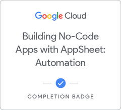 Badge for Building No-Code Apps with AppSheet: Automation