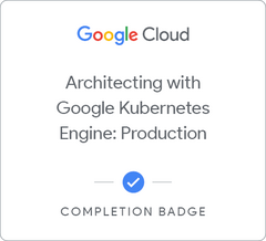 Badge for Architecting with Google Kubernetes Engine: Production