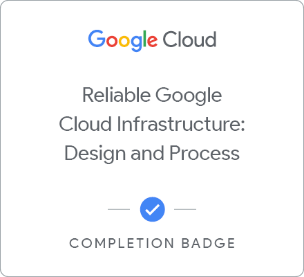 Odznaka za ukończenie szkolenia Reliable Google Cloud Infrastructure: Design and Process