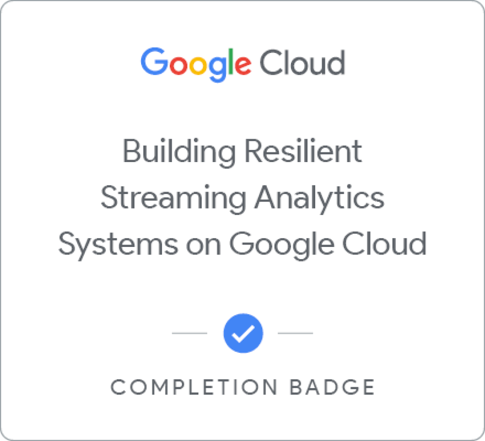 Badge pour Building Resilient Streaming Analytics Systems on Google Cloud