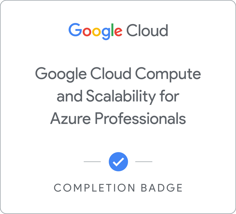 Badge pour Google Cloud Compute and Scalability for Azure Professionals