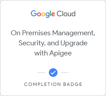 Badge for On Premises Management, Security, and Upgrade with Google Cloud's Apigee API Platform