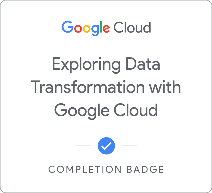 Odznaka za ukończenie szkolenia Exploring Data Transformation with Google Cloud