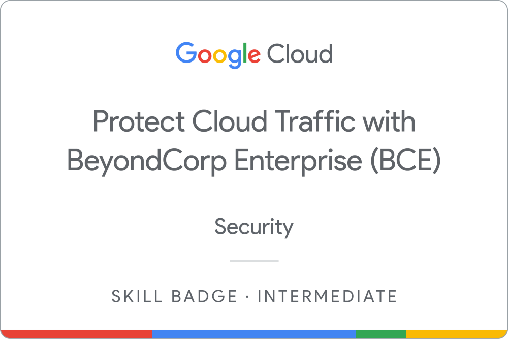 Protect Cloud Traffic with BeyondCorp Enterprise (BCE) Security 배지