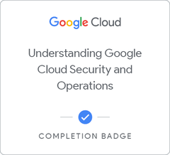 Badge for Understanding Google Cloud Security and Operations
