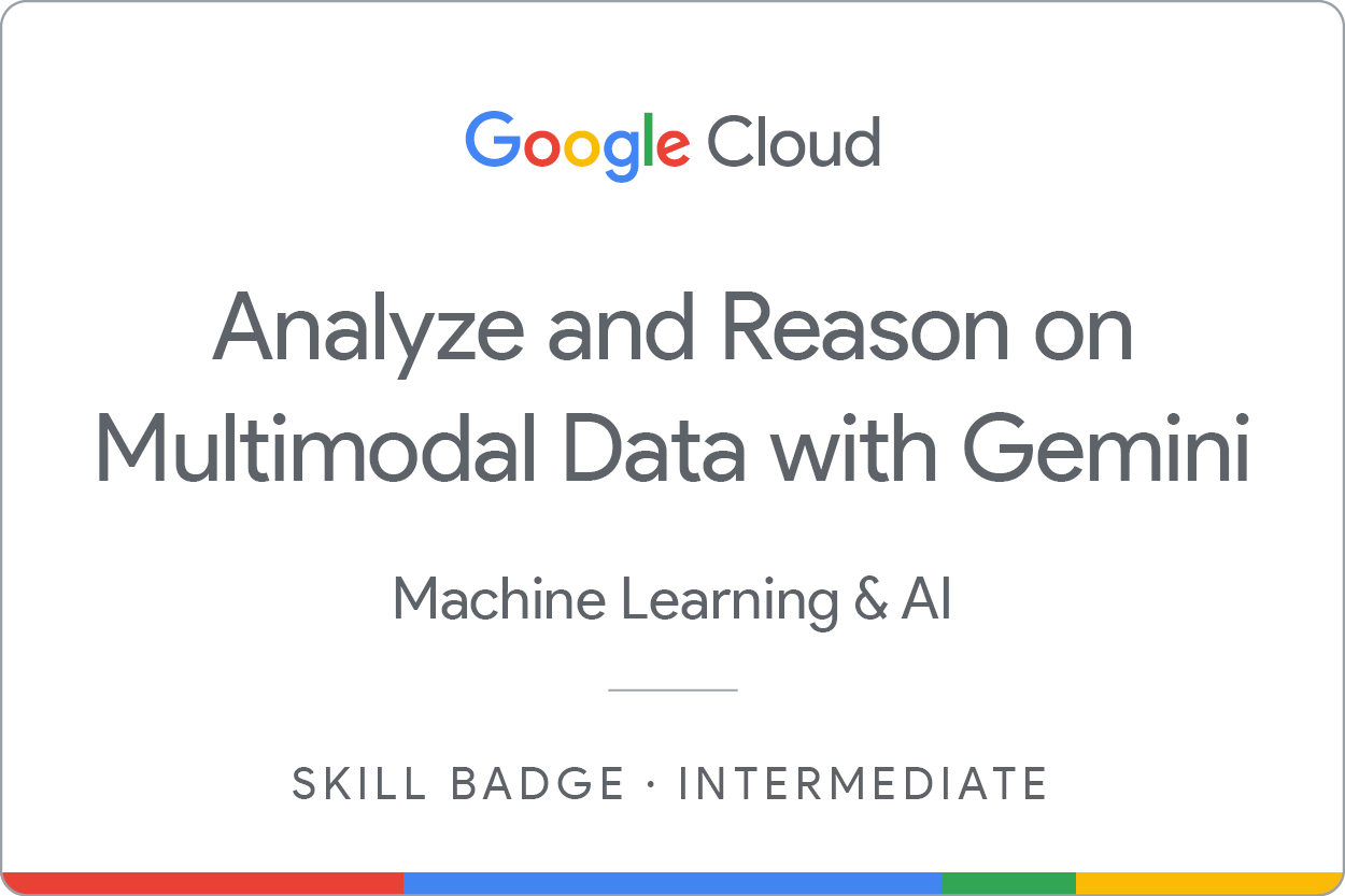 Analyze and Reason on Multimodal Data with Gemini skill badge