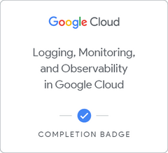 Badge for Logging, Monitoring and Observability in Google Cloud