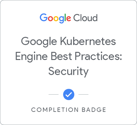 Odznaka za ukończenie szkolenia Google Kubernetes Engine Best Practices: Security