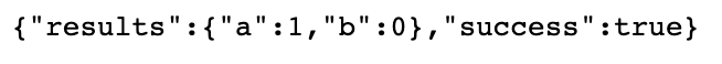 {"results":{"a":1, "b":0}, "success": true}