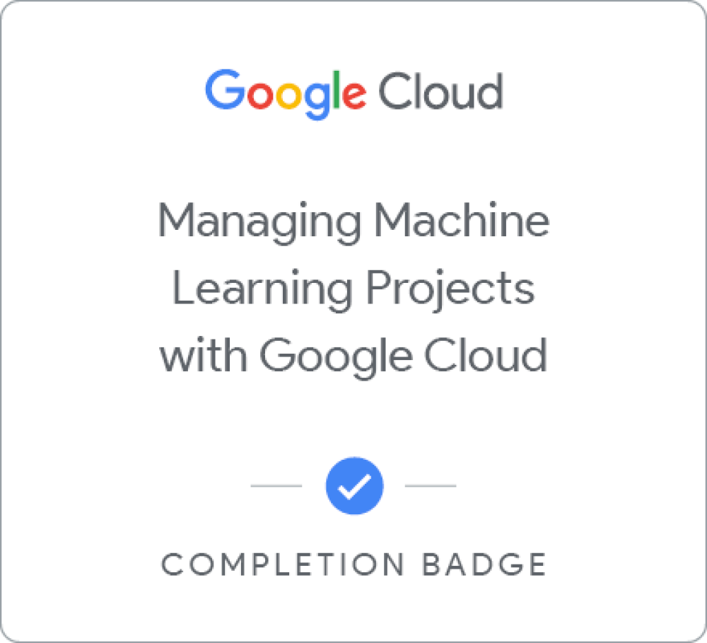 Badge for Managing Machine Learning Projects with Google Cloud