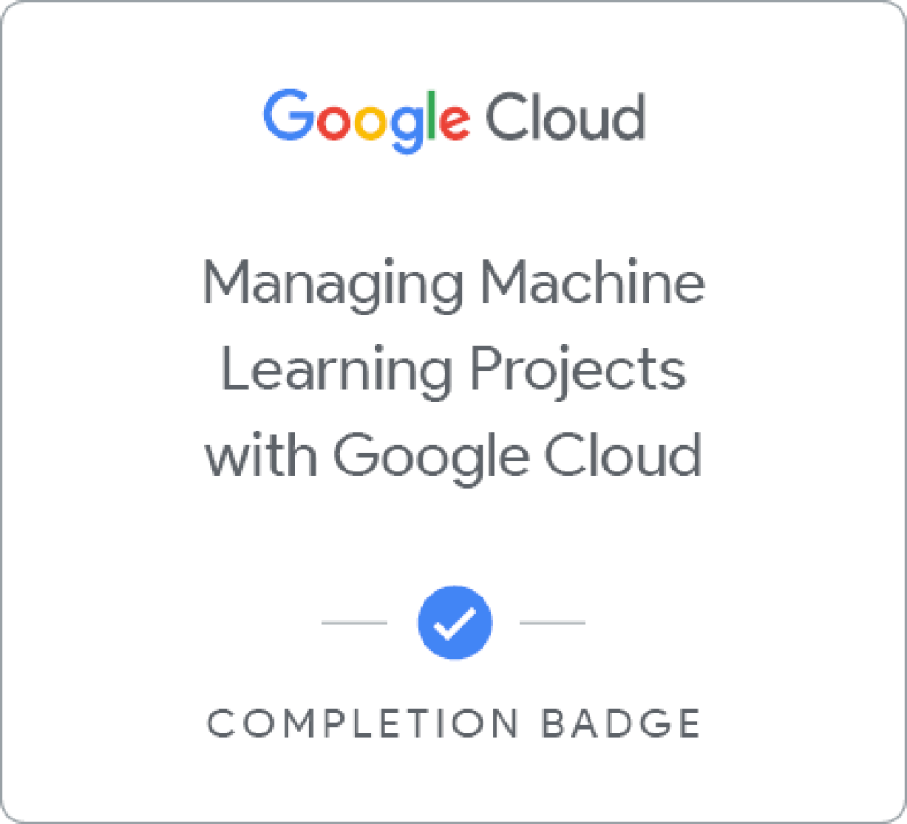 Odznaka dla Managing Machine Learning Projects with Google Cloud