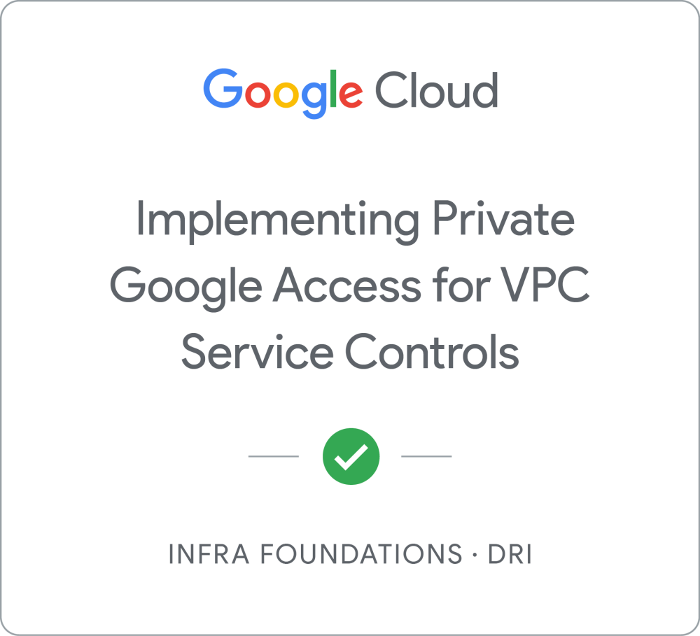 Infra Foundations - Implementing Private Google Access for VPC Service Controls のバッジ