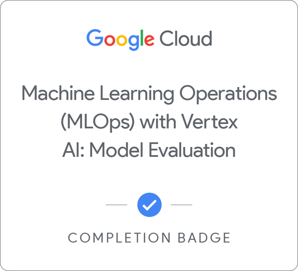 Badge for Machine Learning Operations (MLOps) with Vertex AI: Model Evaluation