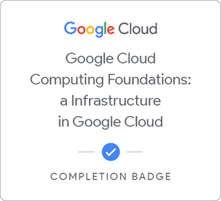 Badge for Google Cloud Computing Foundations: Infrastructure in Google Cloud