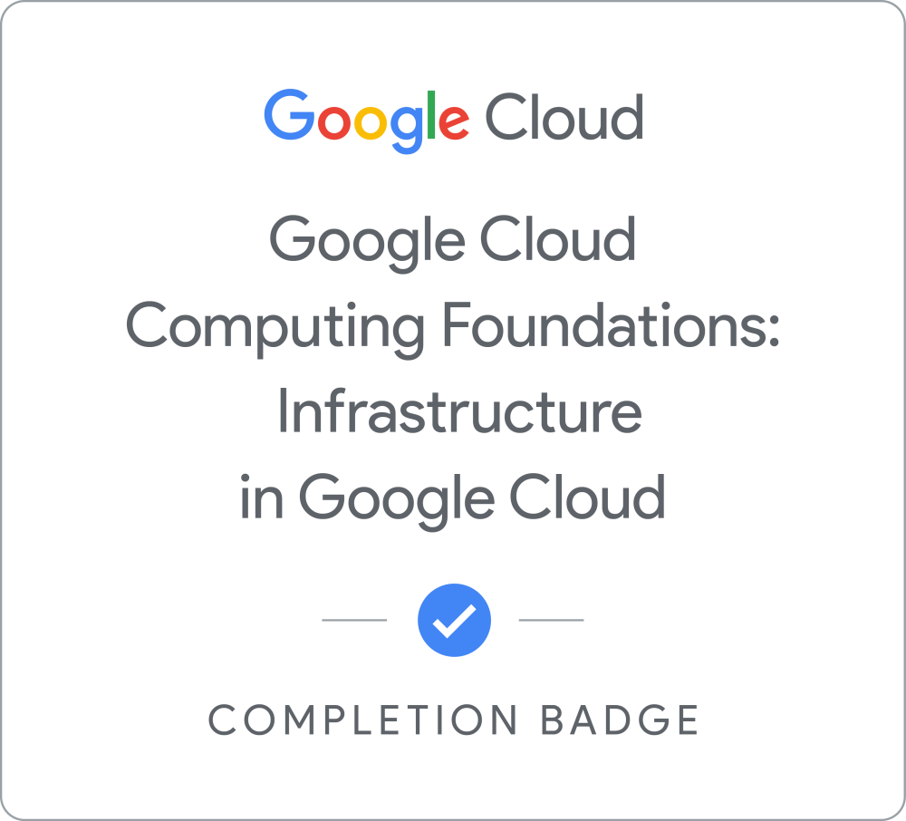 Badge for Google Cloud Computing Foundations: Infrastructure in Google Cloud