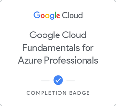 Badge for Google Cloud Fundamentals for Azure Professionals