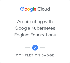 Badge for Architecting with Google Kubernetes Engine: Foundations