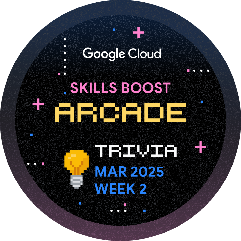 Badge for Skills Boost Arcade Trivia March 2025 Week 2