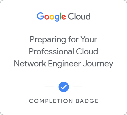 Odznaka za ukończenie szkolenia Preparing for Your Professional Cloud Network Engineer Journey 