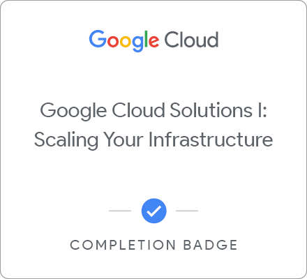 Google Cloud Solutions I: Scaling Your Infrastructure のバッジ