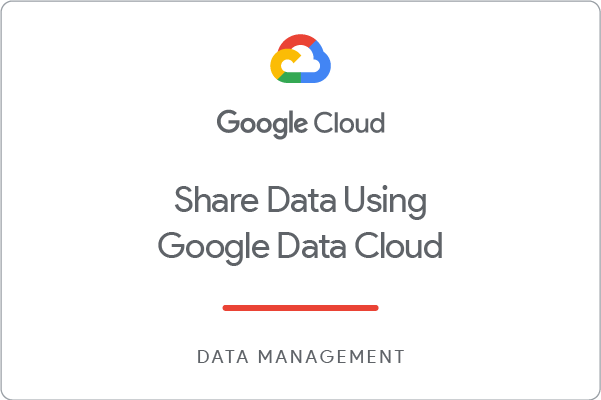 Share Data Using Google Data Cloud skill badge