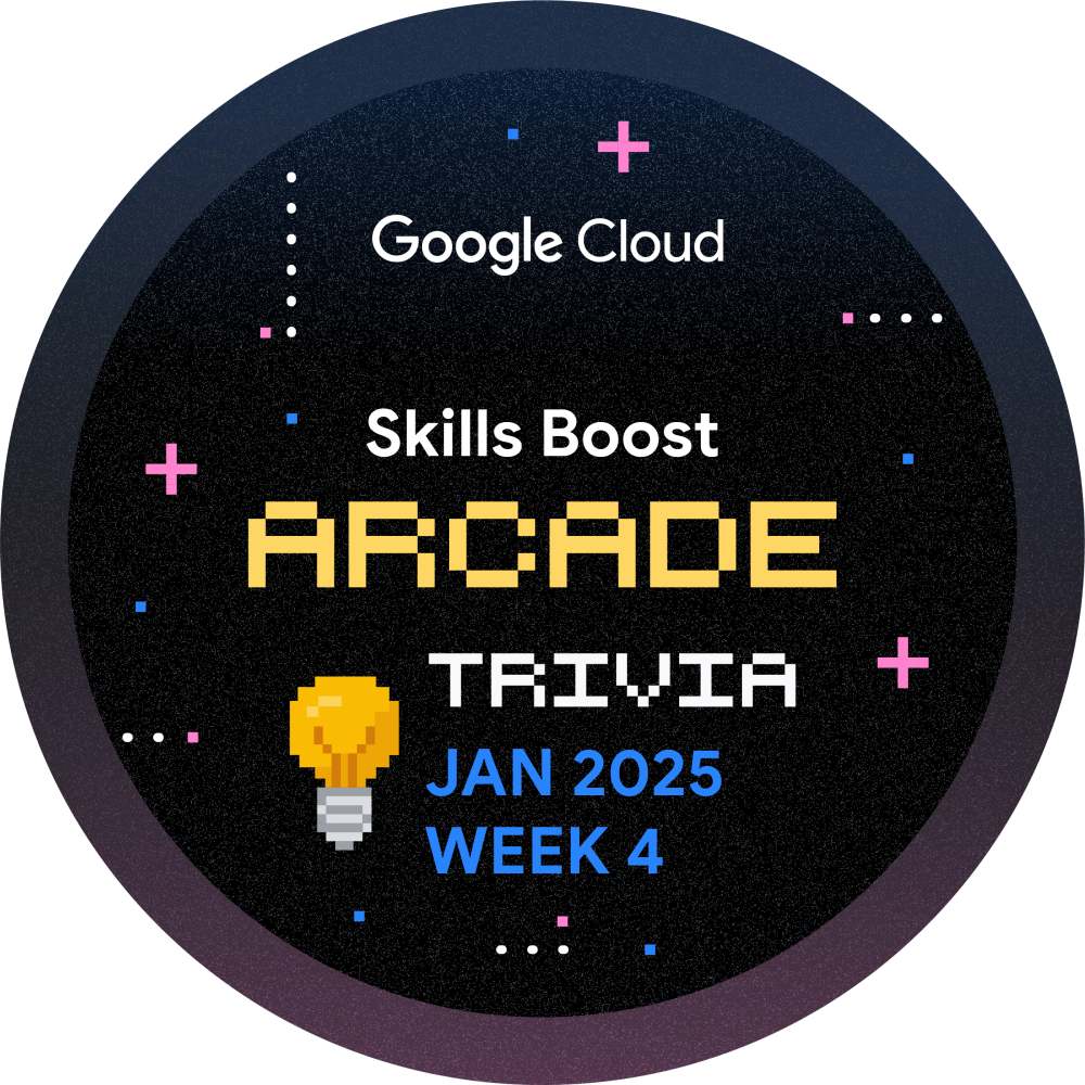 Badge for Skills Boost Arcade Trivia January 2025 Week 4