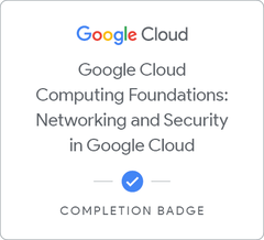 Badge for Google Cloud Computing Foundations: Networking and Security in Google Cloud