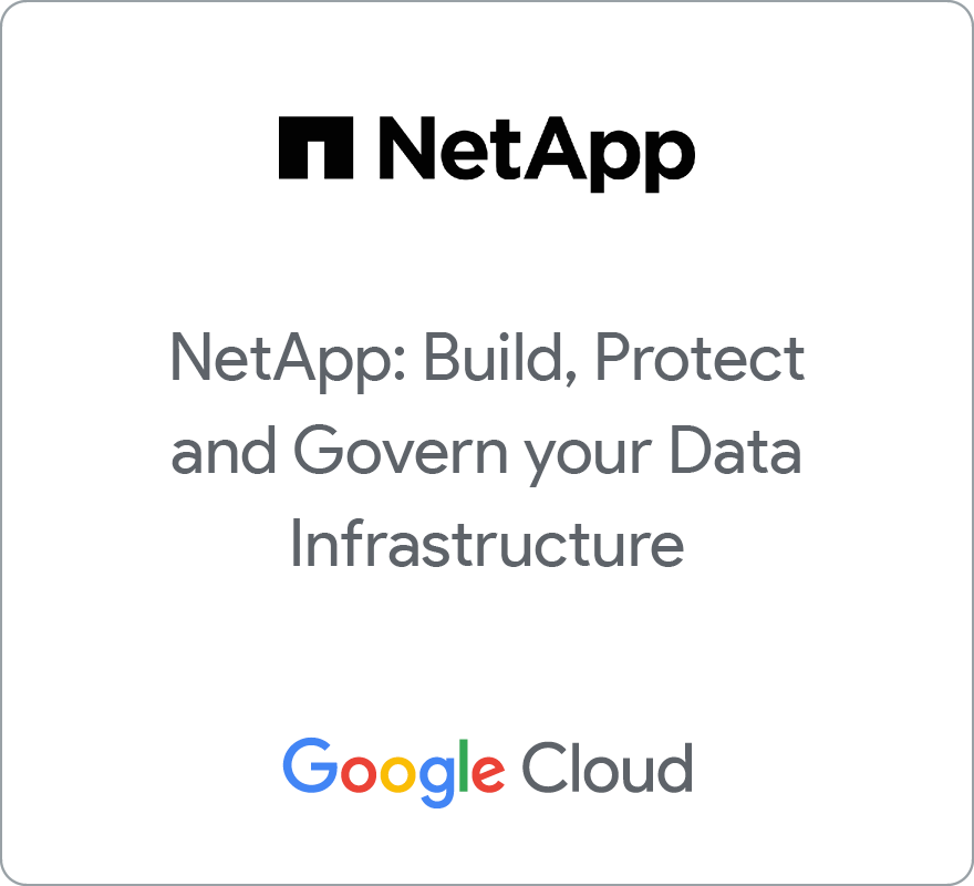 Badge for NetApp: Build, Protect and Govern your Data Infrastructure On Google Cloud