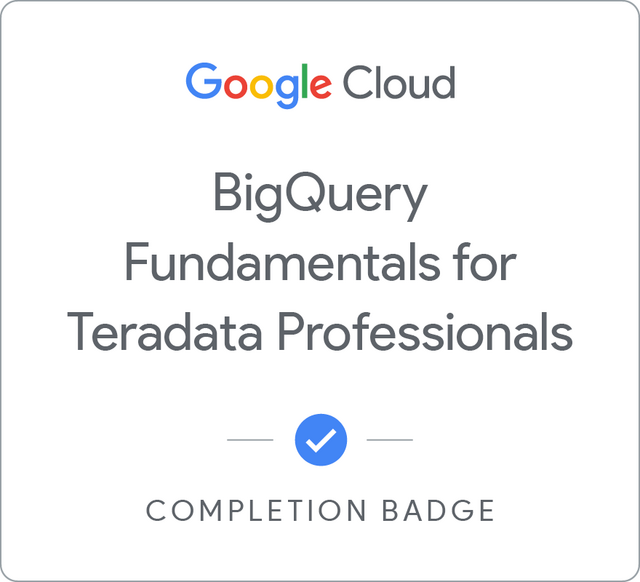 BigQuery Fundamentals for Teradata Professionals Google Cloud Skills