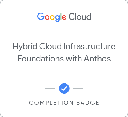 Odznaka za ukończenie szkolenia Hybrid Cloud Infrastructure Foundations with Anthos