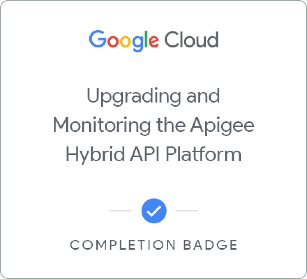 Upgrading and Monitoring the Apigee Hybrid API Platform 배지