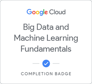 Badge for Google Cloud Big Data and Machine Learning Fundamentals