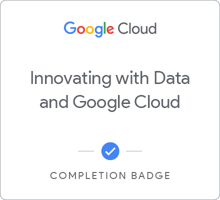 Badge for Innovating with Data and Google Cloud