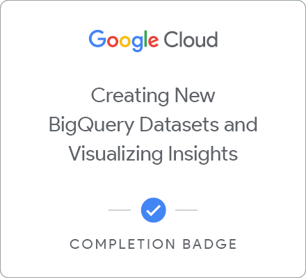 Odznaka za ukończenie szkolenia Creating New BigQuery Datasets and Visualizing Insights