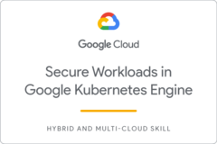 Secure Workloads in Google Kubernetes Engine のバッジ