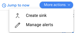 Two options in the More actions drop-down menu: Create sink, and Manage alerts.