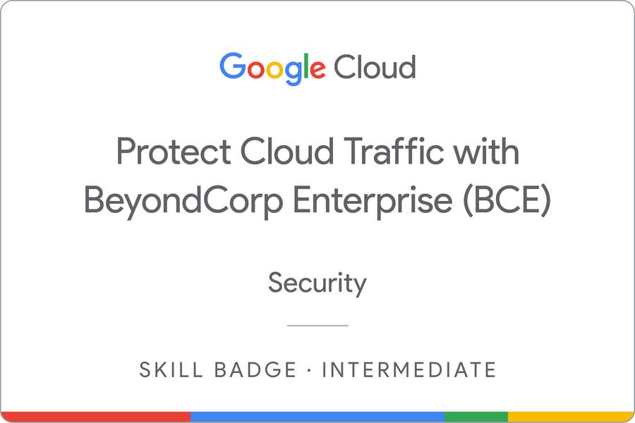 Protect Cloud Traffic with BeyondCorp Enterprise (BCE) Security 배지